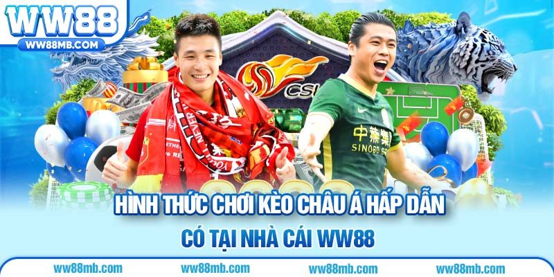 Hình thức chơi kèo châu Á hấp dẫn có tại nhà cái WW88