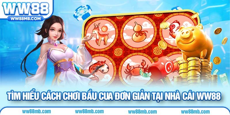 Tìm hiểu cách chơi bầu cua đơn giản tại nhà cái WW88