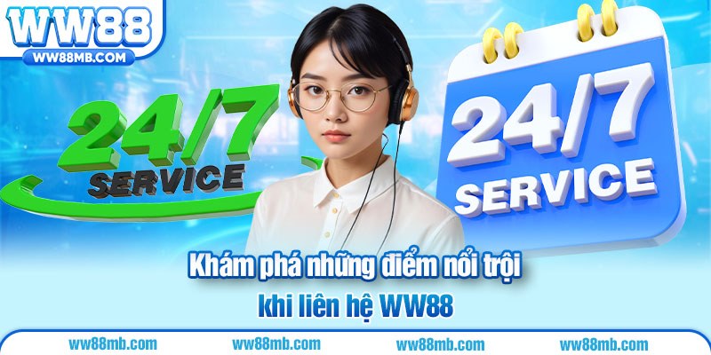 Khám phá những điểm nổi trội khi liên hệ WW88