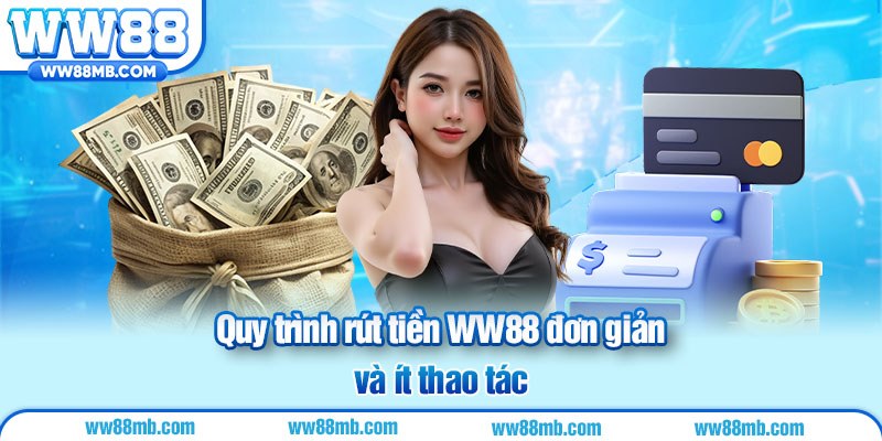 Quy trình rút tiền WW88 đơn giản và ít thao tác